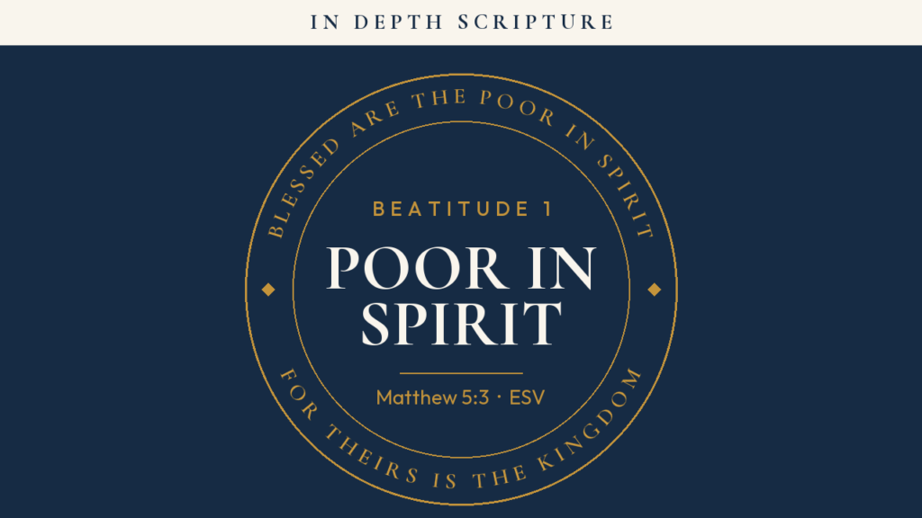 Blessed are the poor in spirit (Matthew 5:3) — In Depth Scripture