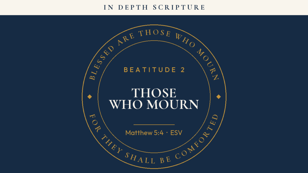 Blessed are those who mourn (Matthew 5:4) — In Depth Scripture