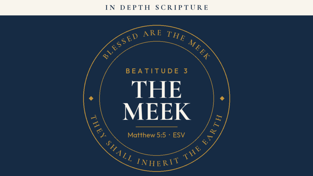 Blessed Are the Meek, Beatitude 3, Matthew 5:5 (ESV)